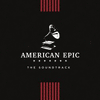 The American Epic: The Soundtrack