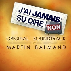 J'Ai jamais su dire non Bande Originale (Martin Balmand) - Pochettes de CD